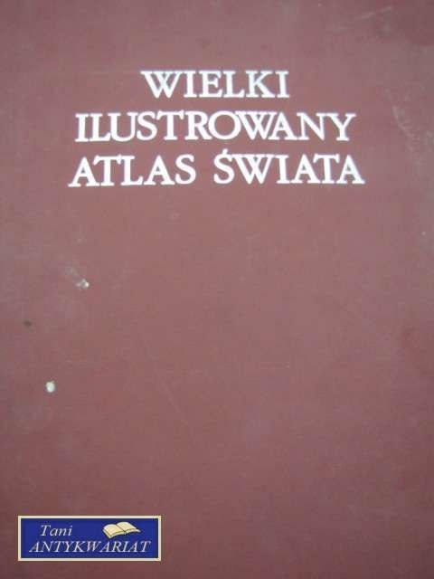 WIELKI ILUSTROWANY ATLAS ŚWIATA