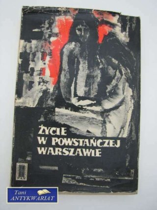 ŻYCIE W POWSTAŃCZEJ WARSZAWIE