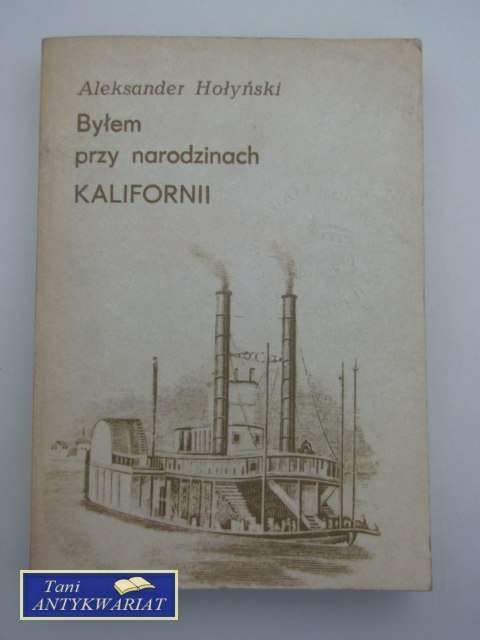 BYŁEM PRZY NARODZINACH KALIFORNII
