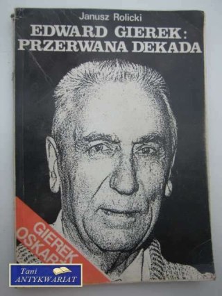 EDWARD GIEREK: PRZERWANA DEKADA