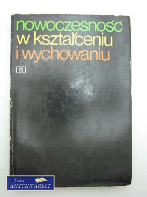 NOWOCZESNOŚĆ W KSZTAŁCENIU I WYCHOWANIU NOWOCZESNOŚĆ W KSZTAŁCENIU I WYCHOWANIU