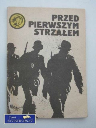 PRZED PIERWSZYM STRZAŁEM