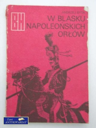 W BLASKU NAPOLEOŃSKICH ORŁÓW