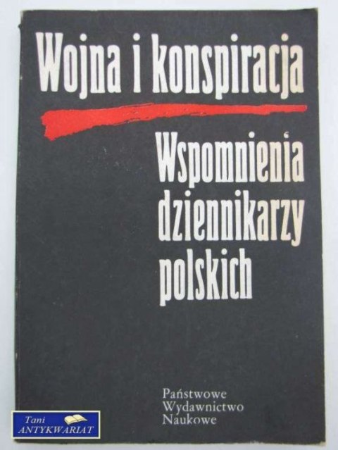 WOJNA I KONSPIRACJA WSPOMNIENIA DZIENNIKARZY POLSKICH WOJNA I KONSPIRACJA WSPOMNIENIA DZIENNIKARZY POLSKICH