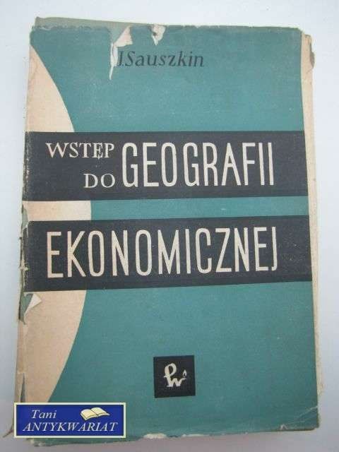 WSTĘP DO GEOGRAFII EKONOMICZNEJ WSTĘP DO GEOGRAFII EKONOMICZNEJ