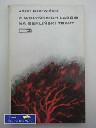 Z WOŁYŃSKICH LASÓW NA BERLIŃSKI TRAKT