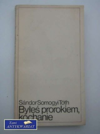 BYŁEŚ PROROKIEM, KOCHANIE