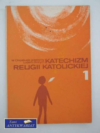 KATECHIZM RELIGII KATOLICKIEJ I