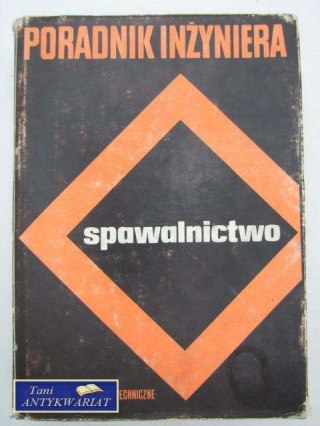 PORADNIK INŻYNIERA - SPAWALNICTWO T. 1