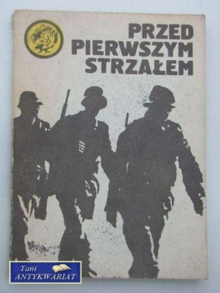 PRZED PIERWSZYM STRZAŁEM