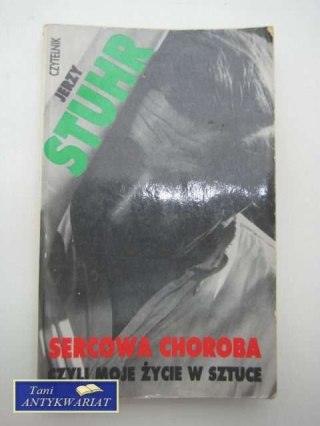 SERCOWA CHOROBA CZYLI MOJE ŻYCIE W SZTUCE