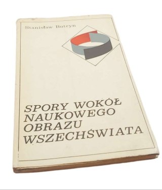 SPORY WOKÓŁ NAUKOWEGO OBRAZU WSZECHŚWIATA