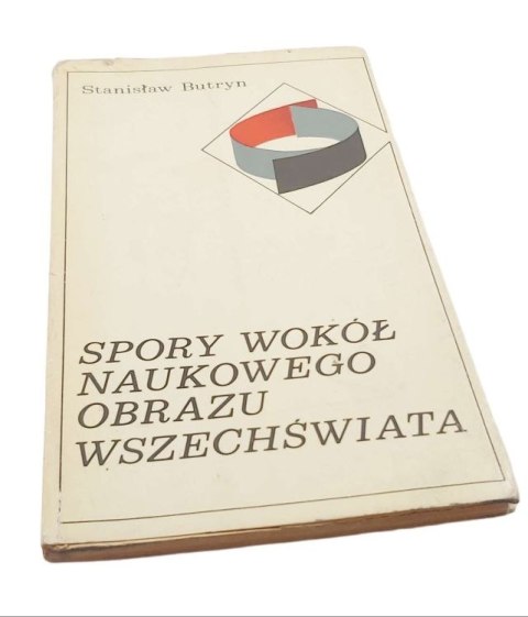 SPORY WOKÓŁ NAUKOWEGO OBRAZU WSZECHŚWIATA