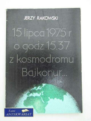 15 LIPCA 1975 R O GODZ. 15.37 Z KOSMODROMU BAJKONUR
