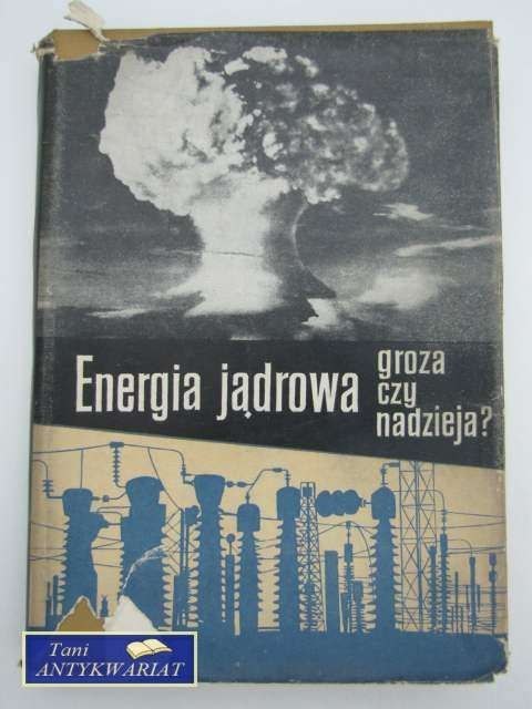 ENERGIA JĄDROWA groza czy nadzieja? ENERGIA JĄDROWA groza czy nadzieja?