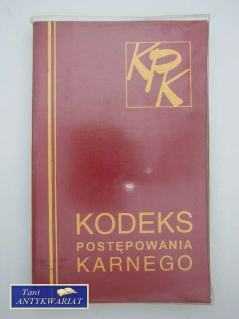 KODEKS POSTĘPOWANIA KARNEGO KODEKS POSTĘPOWANIA KARNEGO