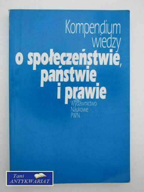 KOMPENDIUM WIEDZY O SPOŁECZEŃSTWIE, PAŃSTWIE I PRAWIE KOMPENDIUM WIEDZY O SPOŁECZEŃSTWIE, PAŃSTWIE I PRAWIE