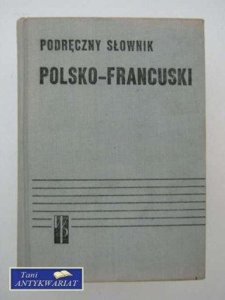 PODRĘCZNY SŁOWNIK POLSKO FRANCUSKI