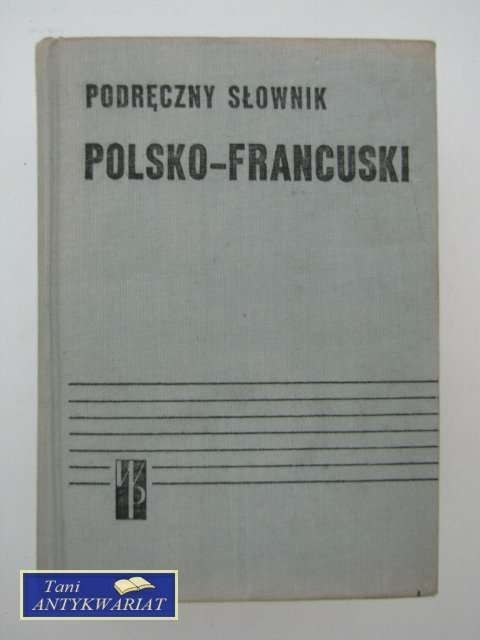 PODRĘCZNY SŁOWNIK POLSKO FRANCUSKI