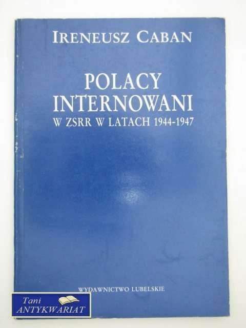 POLACY INTERNOWANI W ZSSR W LATACH 1944-1947