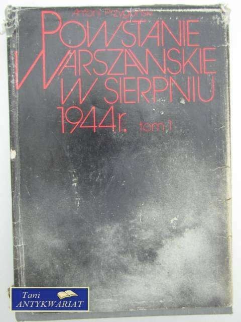 POWSTANIE WARSZAWSKIE W SIERPNIU 1944R. t.1 POWSTANIE WARSZAWSKIE W SIERPNIU 1944R. t.1