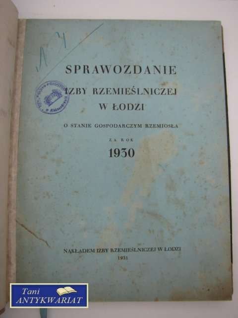 SPRAWOZDANIE IZBY RZEMIEŚLNICZEJ W LODZI ZA ROK 1930