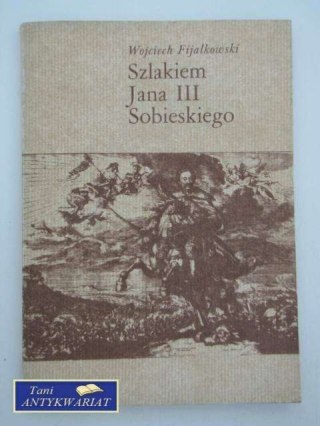 SZLAKIEM JANA III SOBIESKIEGO