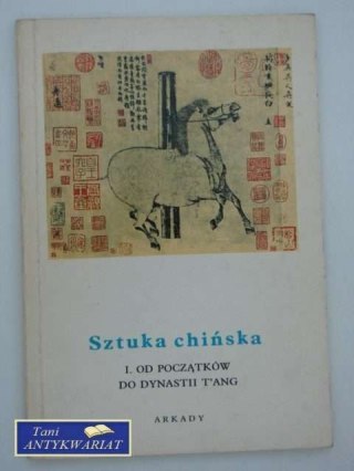 SZTUKA CHIŃSKA I Od początków do dynastii T'ANG