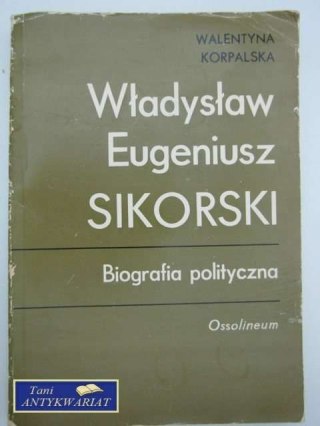 WŁADYSŁAW EUGENIUSZ SIKORSKI BIOGRAFIA POLITYCZNA