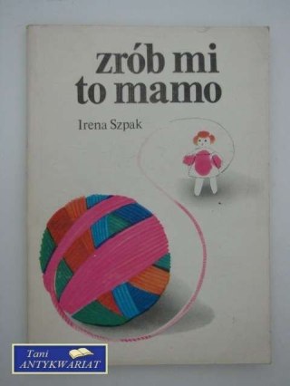 ZRÓB MI TO MAMO