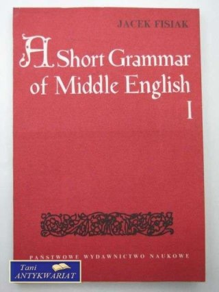 A SHORT GRAMMAR OF MIDDLE ENGLISH 1