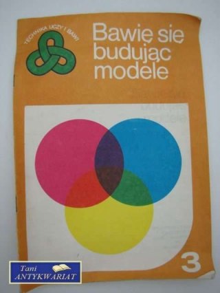 BAWIĘ SIĘ BUDUJĄC MODELE 1