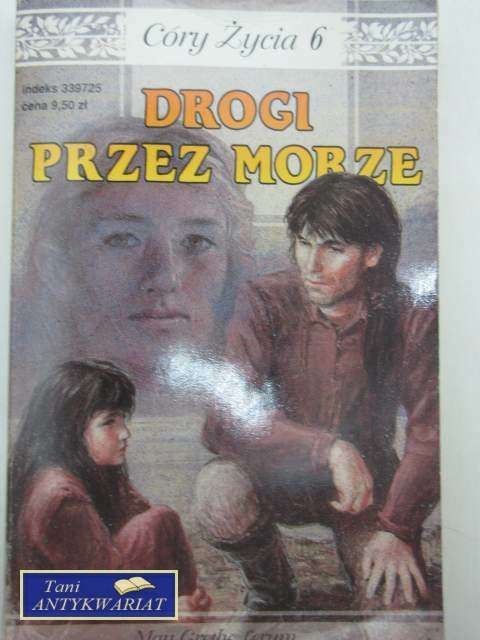CÓRY ŻYCIA 6 - DROGI PRZEZ MORZE CÓRY ŻYCIA 6 - DROGI PRZEZ MORZE