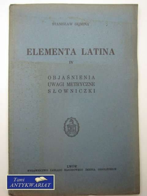 ELEMENTA LATINA IV OBJAŚNIENIA UWAGI METRYCZNE SŁOWNICZ