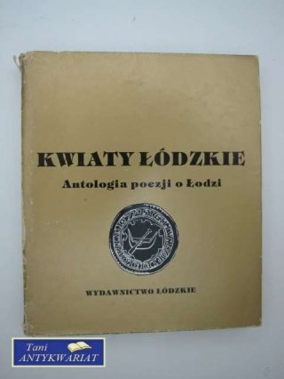 KWAITY ŁÓDZKIE ANTOLOGIA POEZJI O ŁODZI