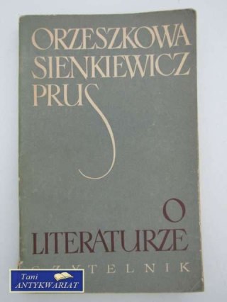 O LITERATURZE ORZESZKOWA, SIENKIEWICZ, PRUS