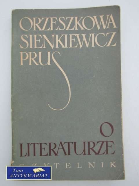O LITERATURZE ORZESZKOWA, SIENKIEWICZ, PRUS