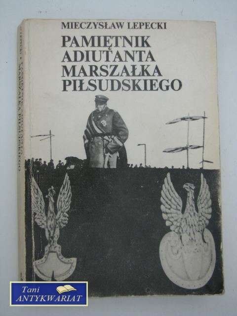 PAMIĘTNIK ADIUTANTA MARSZAŁKA PIŁSUDSKIEGO PAMIĘTNIK ADIUTANTA MARSZAŁKA PIŁSUDSKIEGO