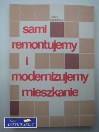 SAMI REMONTUJEMY I MODERNIZUJEMY MIESZKANIE