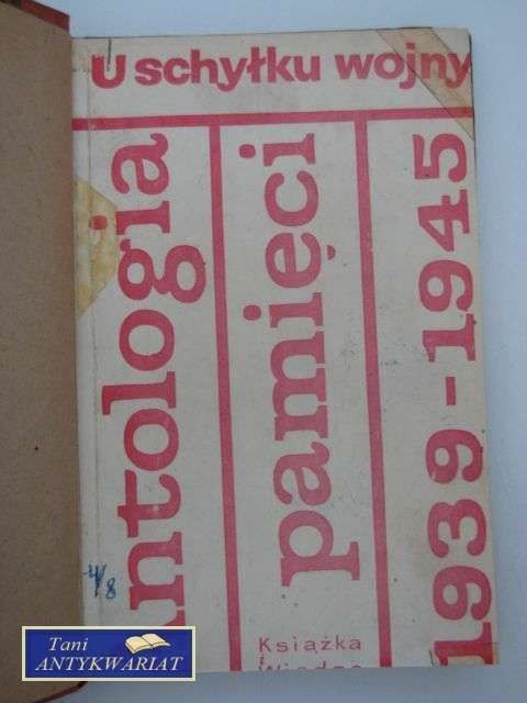 U SCHYŁKU WOJNY, ANTOLOGIA PAMIĘCI 1939-1945