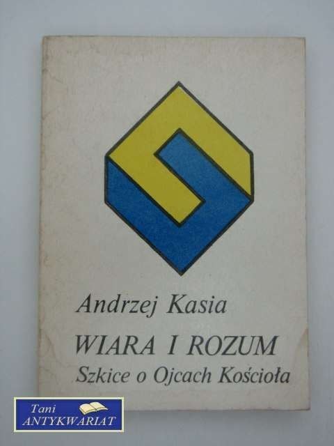 WIARA I ROZUM - SZKICE O OJCACH KOŚCIOŁA