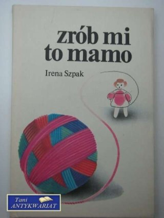 ZRÓB MI TO MAMO