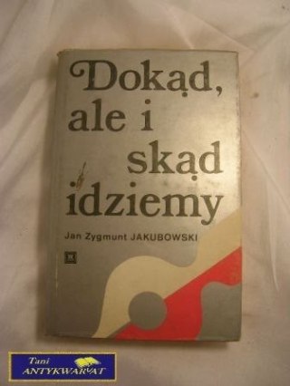 Dokąd, ale i skąd idziemy - Jan Z. Jakubowski