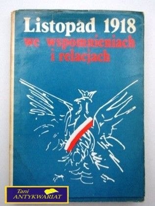 LISTOPAD 1918 WE WSPOMNIENIACH I RELACJACH