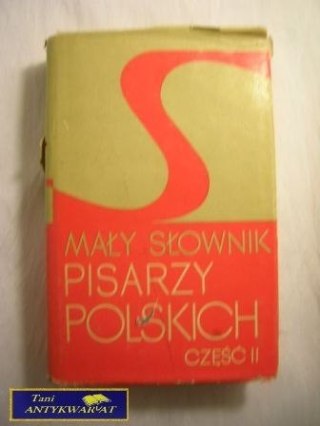 MAŁY SŁOWNIK PISARZY POLSKICH CZĘŚĆ II