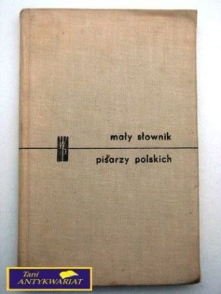 MAŁY SŁOWNIK PISARZY POLSKICH