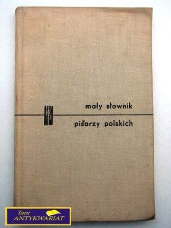 MAŁY SŁOWNIK PISARZY POLSKICH