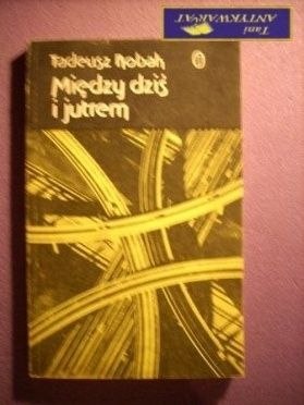 MIĘDZY DZIŚ I JUTREM - Tadeusz Robak