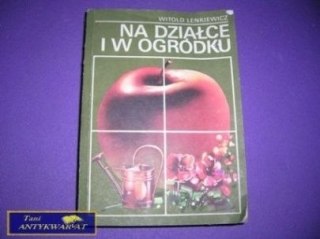 NA DZIAŁCE I W OGRÓDKU- W. Lenkiewicz