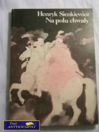 NA POLU CHWAŁY Henryk Sienkiewicz